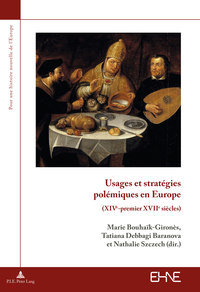 USAGES ET STRATEGIES POLEMIQUES EN EUROPE - (XIVE-PREMIER XVIIE SIECLES)