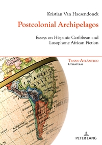 POSTCOLONIAL ARCHIPELAGOS - ESSAYS ON HISPANIC CARIBBEAN AND LUSOPHONE AFRICAN FICTION
