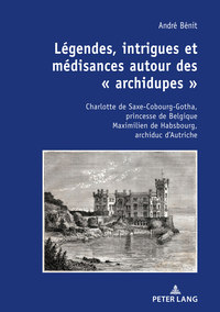 LEGENDES, INTRIGUES ET MEDISANCES AUTOUR DES  ARCHIDUPES  - CHARLOTTE DE SAXE-COBOURG-GOTHA, PRINC