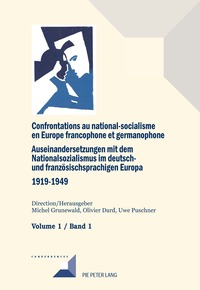 CONFRONTATIONS AU NATIONAL-SOCIALISME EN EUROPE FRANCOPHONE ET GERMANOPHONE (1919-1949) - VOLUME 1: