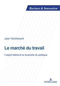 LE MARCHE DU TRAVAIL - L'ESPRIT LIBERAL ET LA REVANCHE DU POLITIQUE