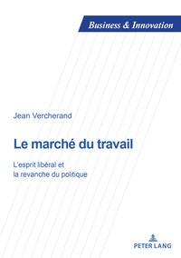 LE MARCHE DU TRAVAIL - L'ESPRIT LIBERAL ET LA REVANCHE DU POLITIQUE