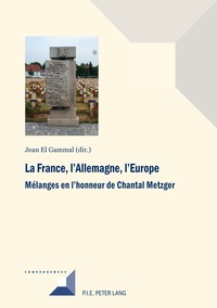 LA FRANCE, L'ALLEMAGNE, L'EUROPE - MELANGES EN L'HONNEUR DE CHANTAL METZGER