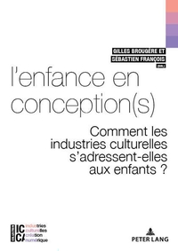 L'ENFANCE EN CONCEPTION(S) - COMMENT LES INDUSTRIES CULTURELLES S'ADRESSENT-ELLES AUX ENFANTS ?
