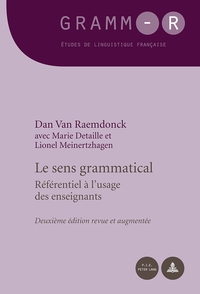 LE SENS GRAMMATICAL - REFERENTIEL A L'USAGE DES ENSEIGNANTS - DEUXIEME EDITION REVUE ET AUGMENTEE