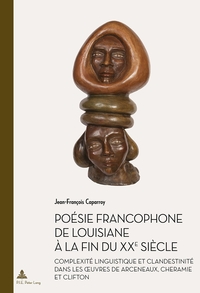 POESIE FRANCOPHONE DE LOUISIANE A LA FIN DU XXE SIECLE - COMPLEXITE LINGUISTIQUE ET CLANDESTINITE DA