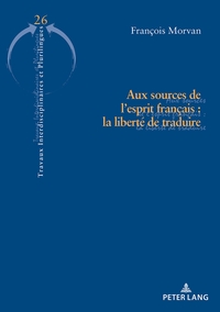 AUX SOURCES DE L'ESPRIT FRANCAIS : LA LIBERTE DE TRADUIRE