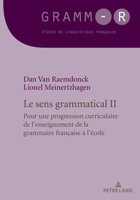 LE SENS GRAMMATICAL 2 - POUR UNE PROGRESSION CURRICULAIRE DE L'ENSEIGNEMENT DE LA GRAMMAIRE FRANCAIS