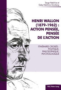 HENRI WALLON (1879-1962) : ACTION PENSEE, PENSEE DE L'ACTION - ITINERAIRES CROISES : POLITIQUE, PHIL