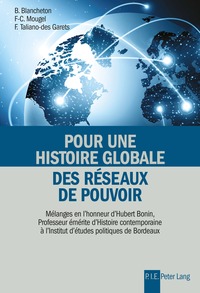 POUR UNE HISTOIRE GLOBALE DES RESEAUX DE POUVOIR - MELANGES EN L'HONNEUR D'HUBERT BONIN, PROFESSEUR