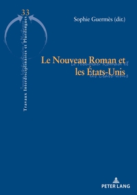 TRAVAUX INTERDISCIPLINAIRES ET PLURILINGUES - T33 - LE NOUVEAU ROMAN ET LES ETATS-UNIS
