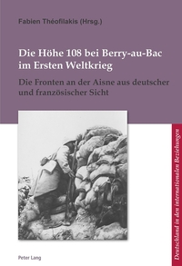 DIE HOHE 108 BEI BERRY-AU-BAC IM ERSTEN WELTKRIEG - DIE FRONTEN AN DER AISNE AUS DEUTSCHER UND FRANZ