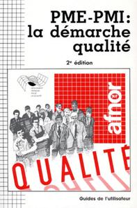 PME-PMI : LA DEMARCHE QUALITE - 2E EDITION