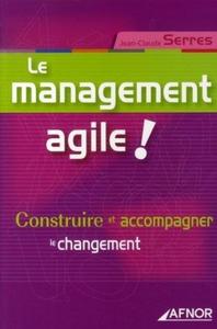 LE MANAGEMENT AGILE ! - CONSTRUIRE ET ACCOMPAGNER LE CHANGEMENT