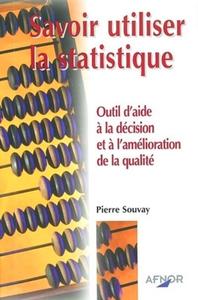 SAVOIR UTILISER LA STATISTIQUE. OUTIL D'AIDE A LA DECIS ET A L'AMELIO QUALITE
