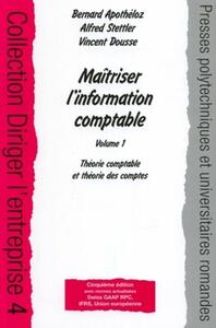 MAITRISER L'INFORMATION COMPTABLE - VOLUME 1 - THEORIE COMPTABLE ET THEORIE DES COMPTES