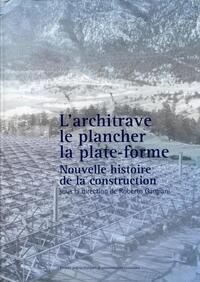 L'ARCHITRAVE, LE PLANCHER, LA PLATE-FORME - NOUVELLE HISTOIRE DE LA CONSTRUCTION.