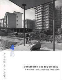 CONSTRUIRE DES LOGEMENTS - L'HABITAT COLLECTIF SUISSE 1950-2000