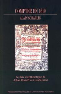 COMPTER EN 1619 - LE LIVRE D'ARITHMETIQUE DE JOHAN RUDOLFF VON GRAFFENRIED