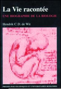 LA VIE RACONTEE - UNE BIOGRAPHIE DE LA BIOLOGIE