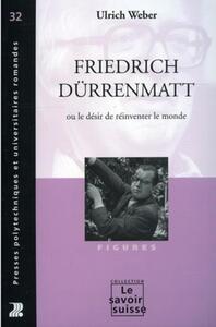 Friedrich Dürrenmatt ou le désir de réinventer le monde