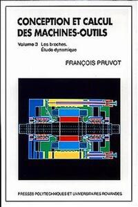 CONCEPTION ET CALCUL DES MACHINES-OUTILS - VOLUME 3 - LES BROCHES - ETUDE DYNAMIQUE