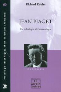 JEAN PIAGET - DE LA BIOLOGIE A L'EPISTEMOLOGIE