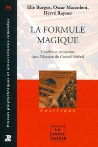 LA FORMULE MAGIQUE - CONFLITS ET CONSENSUS DANS L'ELECTION DU CONSEIL FEDERAL. POLITIQUE.