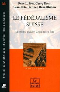 LE FEDERALISME SUISSE. LA REFORME ENGAGEE. CE QUI RESTE A FAIRE POLITIQUE N?33