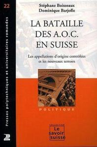 LA BATAILLE DES A.O.C. EN SUISSE - LES APPELLATIONS D'ORIGINE CONTROLEES ET LES NOUVEAUX TERROIRS