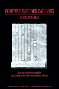COMPTER AVEC DES CAILLOUX - LE CALCUL ELEMENTAIRE SUR L'ABAQUE CHEZ LES ANCIENS GRECS