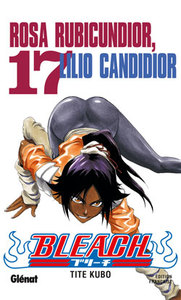 BLEACH - TOME 17 - ROSA RUBICUNDIOR, LILIO CANDIDIOR