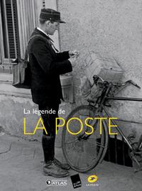 LA LEGENDE DE LA POSTE - DU MOYEN-AGE A NOS JOURS, LA GRANDE AVENTURE DE LA DISTRIBUTION DU COURRIER