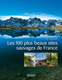 LES 100 PLUS BEAUX SITES SAUVAGES DE FRANCE