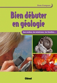 BIEN DEBUTER EN GEOLOGIE - LES ROCHES ET LES MINERAUX