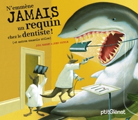 N'EMMENE JAMAIS UN REQUIN CHEZ LE DENTISTE ! - ET AUTRES CONSEILS UTILES