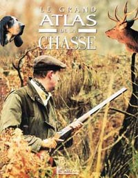 LE GRAND ATLAS DE LA CHASSE