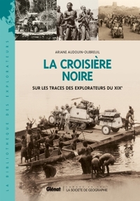 LA CROISIERE NOIRE - SUR LA TRACE DES EXPLORATEURS DU XIXE