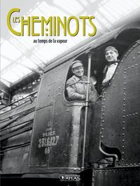 LES CHEMINOTS - AU TEMPS DE LA VAPEUR