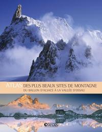 ATLAS DES PLUS BEAUX SITES DE MONTAGNE - DU BALLON D'ALSACE A LA VALLEE D'OSSAU