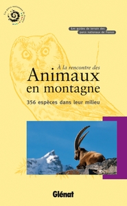 A LA RENCONTRE DES ANIMAUX EN MONTAGNE - 356 ESPECES DANS LEUR MILIEU