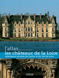 LES CHATEAUX DE LA LOIRE - SPLENDEURS SECRETES DU CENTRE ET DU VAL DE LOIRE