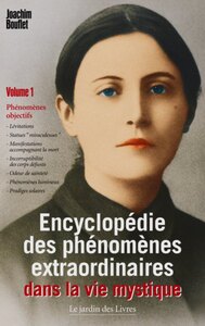 ENCYCLOPEDIE DES PHENOMENES EXTRAORDINAIRES DANS LA VIE MYSTIQUE (VOLUME 1) - PHENOMENES OBJECTIFS :