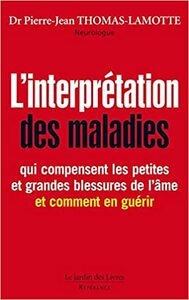 L'INTERPRETATION DES MALADIES - QUI COMPENSENT LES PETITES ET GRANDES BLESSURES DE L'AME ET CT LES G