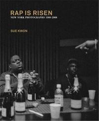 SUE KWON RAP IS RISEN - NEW YORK PHOTOGRAPHS 1988-2008 /ANGLAIS
