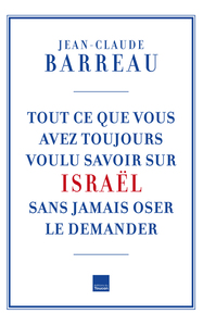 TOUT CE QUE VOUS AVEZ TOUJOURS VOULU SAVOIR SUR ISRAEL SANS OSER LE DEMANDER