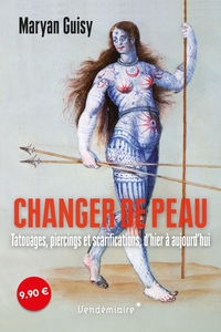 CHANGER DE PEAU - TATOUAGES, PIERCINGS ET SCARIFICATIONS, D'