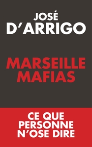 MARSEILLE MAFIAS - CE QUE PERSONNE N'OSE DIRE