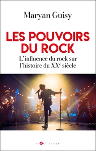 LES POUVOIRS DU ROCK - L'INFLUENCE DU ROCK SUR L'HISTOIRE DU XXEME SIECLE
