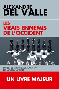 LES VRAIS ENNEMIS DE L'OCCIDENT - DU REJET DE LA RUSSIE A L'ISLAMISATION DES SOCIETES OUVERTES